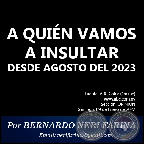 A QUIÉN VAMOS A INSULTAR DESDE AGOSTO DEL 2023 - Por BERNARDO NERI FARINA - Domingo, 09 de Enero de 2022